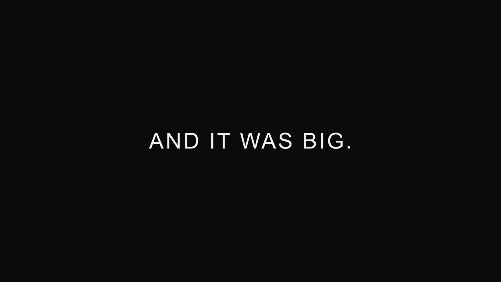 AND IT WAS BIG.